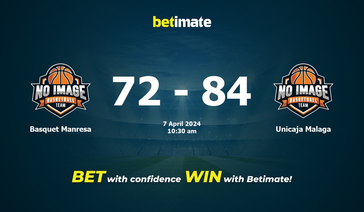 Basquet Manresa vs Unicaja Malaga Basketball Prediction, Odds & Betting Tips 04/07/2024
