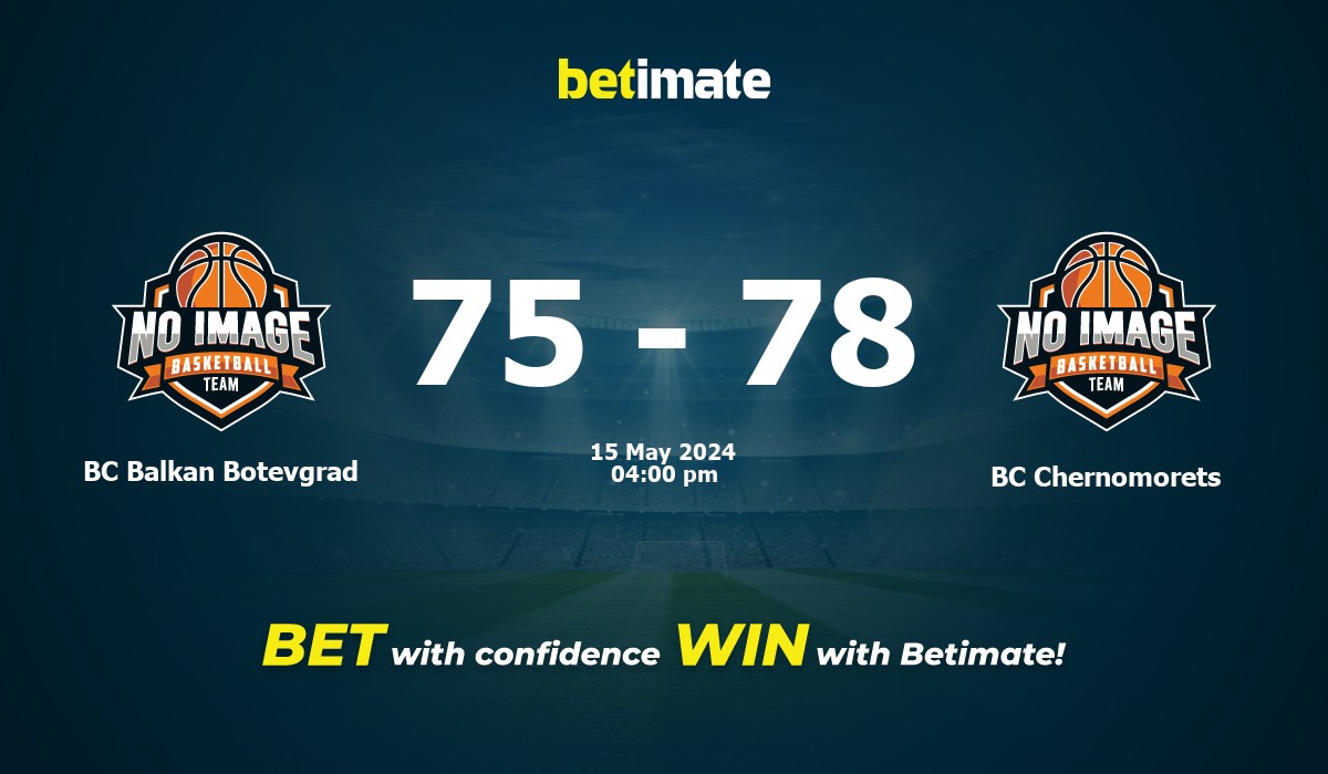 BC Balkan Botevgrad vs BC Chernomorets Basketball Prediction, Odds & Betting Tips 05/15/2024