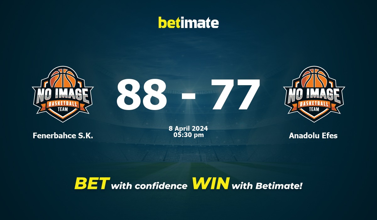Fenerbahce S.K. vs Anadolu Efes  Basketball Prediction, Odds & Betting Tips 04/08/2024