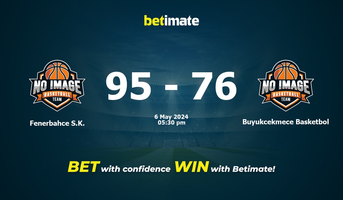 Fenerbahce S.K. vs Buyukcekmece Basketbol Basketball Prediction, Odds & Betting Tips 05/06/2024