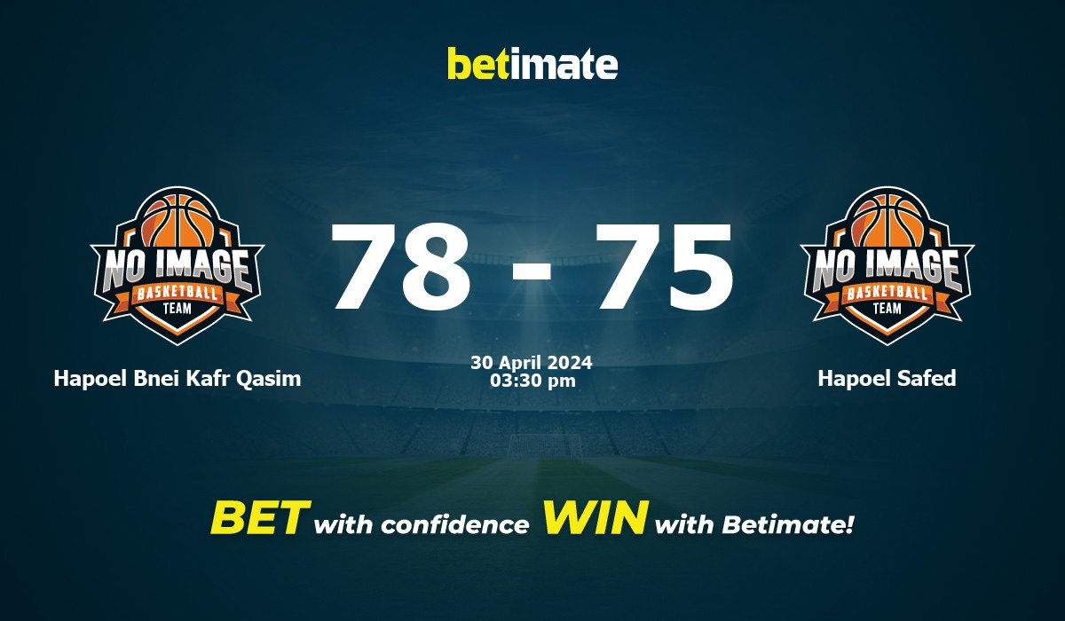 Hapoel Bnei Kafr Qasim vs Hapoel Safed Basketball Prediction, Odds & Betting Tips 04/30/2024