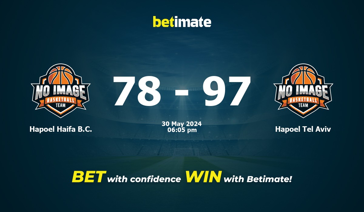 Hapoel Haifa B.C. vs Hapoel Tel Aviv Basketball Prediction, Odds & Betting Tips 05/30/2024
