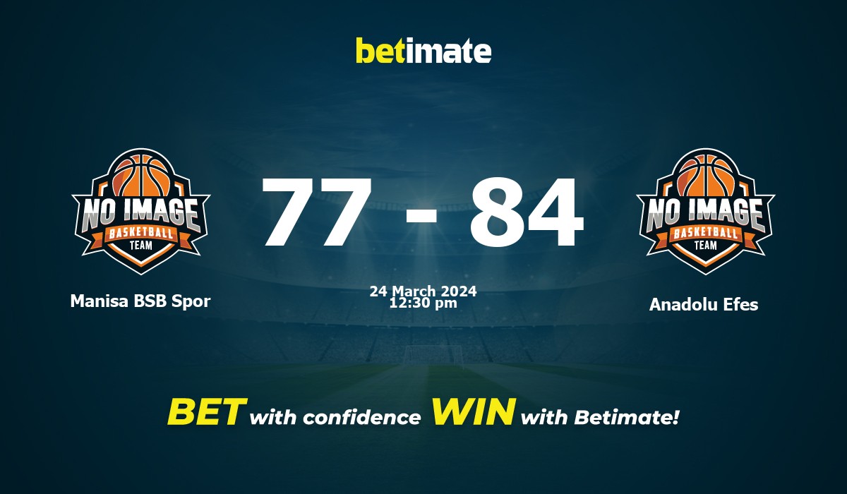 Manisa BSB Spor vs Anadolu Efes  Basketball Prediction, Odds & Betting Tips 03/24/2024