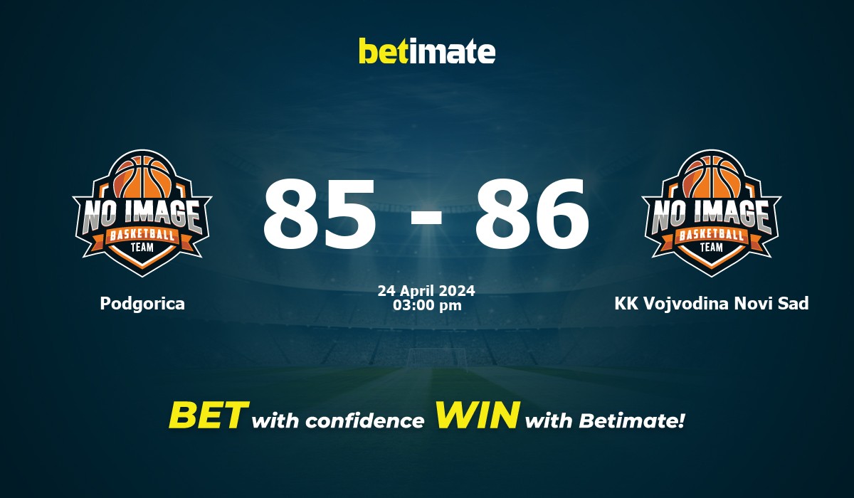 Podgorica vs KK Vojvodina Novi Sad Basketball Prediction, Odds & Betting Tips 04/24/2024